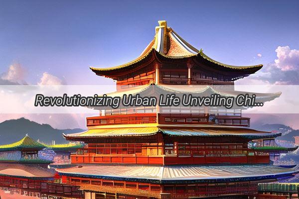 Revolutionizing Urban Life Unveiling Chinas Latest City Operations Data Breakthroughs